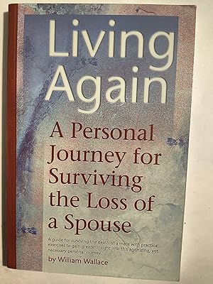 Living Again: A Personal Journey for Surviving the Loss of a Spouse