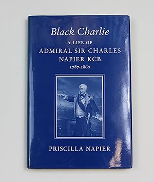 Black Charlie: Life of Admiral Sir Charles Napier KCB, 1787-1860
