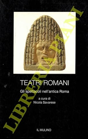 Teatri romani. Gli spettacoli nell'antica Roma,.