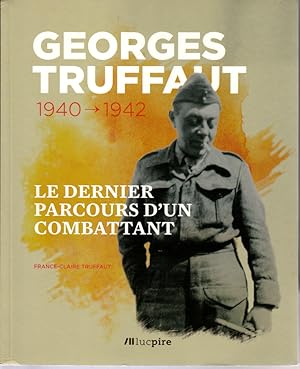 Georges Truffaut 1940-1942. Le dernier parcours d'un combattant