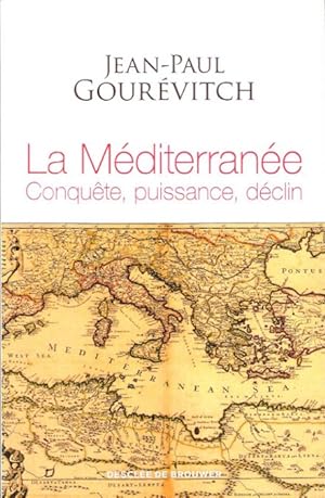 La Méditerranée : Conquête , Puissance , Déclin