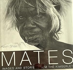 Mates: Images And Stories From The Kimberley.