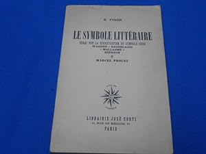 Le Symbole Littéraire. Essai sur la signification du Symbole chez Wagner. Baudelaire. Mallarmé. B...