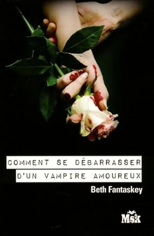 Comment se d?barrasser d'un vampire amoureux - Beth Fantaskey