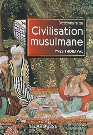 Dictionnaire de la civilisation musulmane - Yves Thoraval