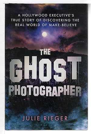 THE GHOST PHOTOGRAPHER: A Hollywood Executive's True Story of Discovering the Real World of Make-...