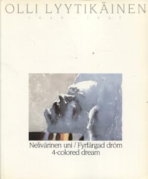 Olli Lyytikäinen 1949-1987 : Nelivärinen uni = Fyrfärgad dröm = 4-Colored dream