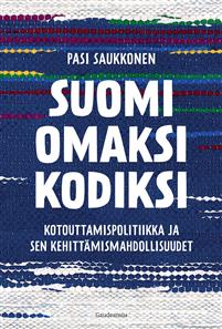 Suomi omaksi kodiksi. Kotouttamispolitiikka ja sen kehittämismahdollisuudet