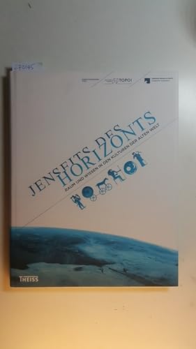 Jenseits des Horizonts : Raum und Wissen in den Kulturen der Alten Welt ; (eine Ausstellung des E...