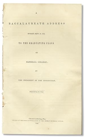 A Baccalaureate Address Spoken, Sept. 10, 1845. To the Graduating Class of Marshall College; By t...