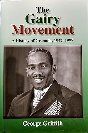 The Gairy Movement: A History of Grenada, 1947-1997