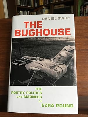 The Bughouse: The Poetry, Politics and Madness of Ezra Pound