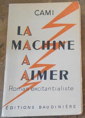 La Machine à Aimer Roman excitantialiste