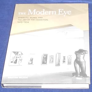 The Modern Eye –Stieglitz MoMA and the Art of the Exhibition 1925-1934