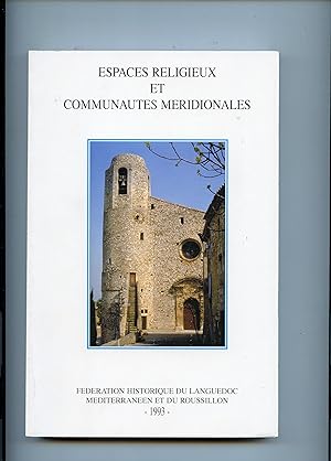 ESPACES RELIGIEUX ET COMMUNAUTÉS MÉRIDIONALES . Actes du 64 ème congrès de la Fédération historiq...