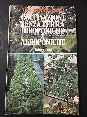Vincenzoni Alessandro. Coltivazioni senza terra idroponiche e aeroponiche. Edagricole. 1980-I