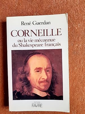 Corneille ou la vie méconnue du Shakespeare français