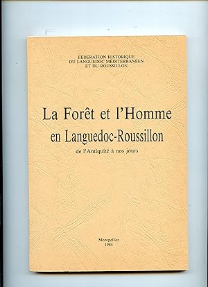LA FORÊT ET L' HOMME EN LANGUEDOC - ROUSSILLON DE L' ANTIQUITÉ A NOS JOURS . Actes du LVI ème Con...