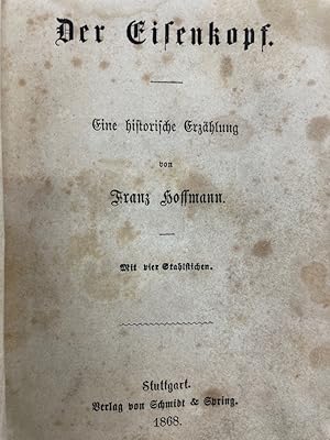 Der Eisenkopf. Eine historische Erzählung. Mit vier Stahlstichen.