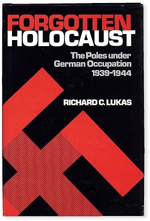 The Forgotten Holocaust: The Poles Under German Occupation, 1939-1944