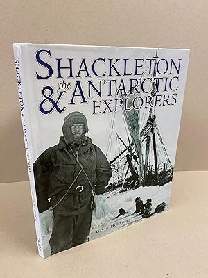 Shackleton and the Antarctic Explorers: The Men Who Battled to Reach the South Pole