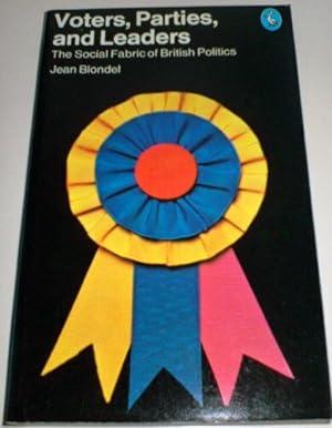 Voters Parties And Leaders: The Social Fabric of British Politics