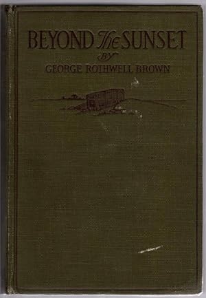 Beyond the Sunset by George Rothwell Brown (First Edition)