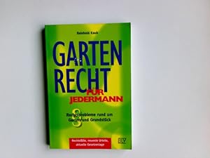 Gartenrecht für jedermann : Rechtsprobleme rund um Garten und Grundstück ; Rechtsfälle, neueste U...