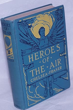 Heroes of the Air. With twelve maps drawn by the author and thirty-eight photographs