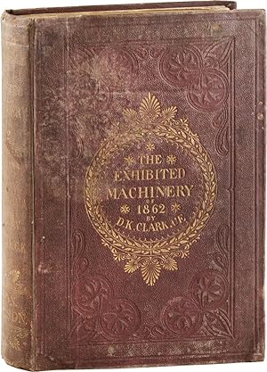 The Exhibited Machinery of 1862: a Cyclopaedia of the Machinery Represented at the International ...