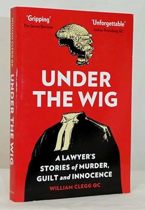 Under The Wig A Lawyer's Stories of Murder, Guilt and Innocence