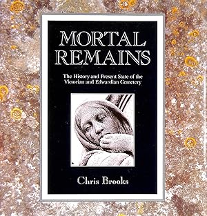 Mortal Remains: The History and Present State of the Victorian and Edwardian Cemetery