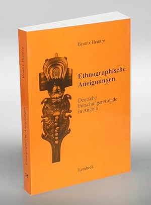 Ethnographische Aneignungen. Deutsche Forschungsreisende in Angola. Kurzbiographien mit Selbstzeu...