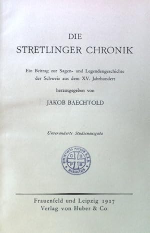 Die Stretlinger Chronik. Ein Beitrag zur Sagen- und Legendengeschichte der Schweiz aus dem XV. Ja...