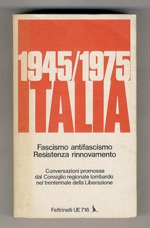 1945 - 1975 Italia. Fascismo antifascismo. Resistenza rinnovamento. Conversazioni promosse dal Co...