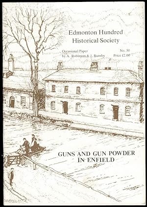Guns And Gunpowder In Enfield: The Early Days of the Royal Small Arms Factory at Enfield Lock / G...