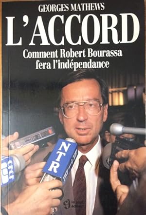 L'accord, comment Robert Bourassa fera l'inde?pendance (French Edition)