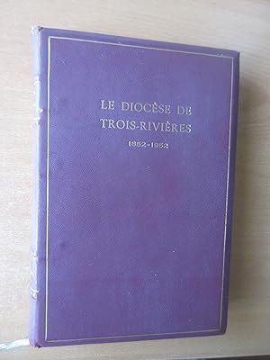 Le diocèse de Trois-Rivières 1852-1952, biographies sacerdotales, organisation diocésaine, notes ...