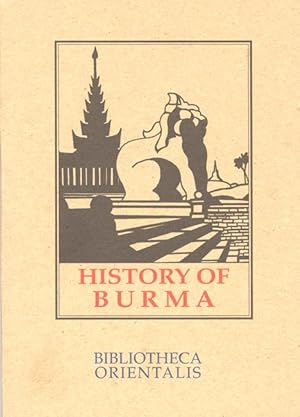 History of Burma From the Earliest Time to the End of the First War