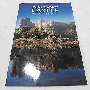 Pembroke Castle, Birthplace of Henry VII : A History