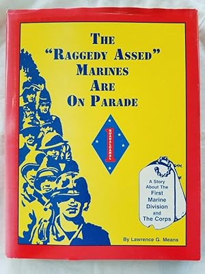 The "Raggedy Assed" Marines Are On Parade A Story About The First Marine Division and The Corps