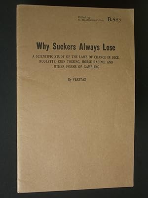 Why Suckers Always Lose: A Scientific Study of the Laws of Chance in Dice, Roulette, Coin Tossing...