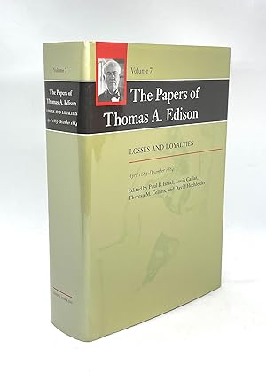 The Papers of Thomas A. Edison: Losses and Loyalties, April 1883?December 1884 (Volume 7) (Signed...