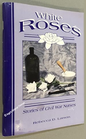 White Roses: Stories of Civil War Nurses