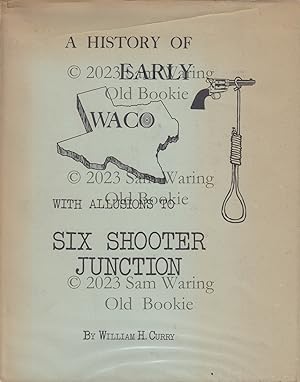 A history of early Waco with allusions to Six Shooter Junction