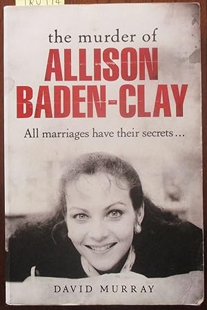 Murder of Allison Baden-Clay, The: All Marriages Have Their Secrets
