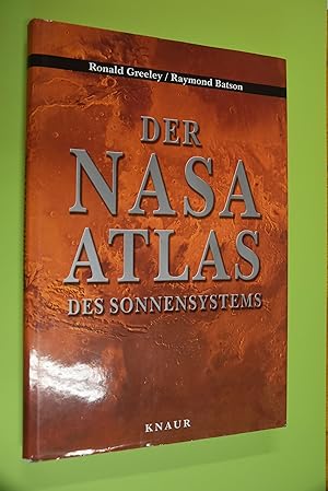 Der NASA-Atlas des Sonnensystems. Ronald Greeley; Raymond Batson. [Aus dem Amerikan. von Werner H...
