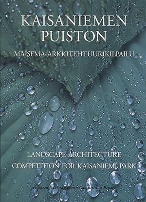 Kaisaniemen puiston maisema-arkkitehtuurikilpailu = Landscape Architecture Competition for Kaisan...