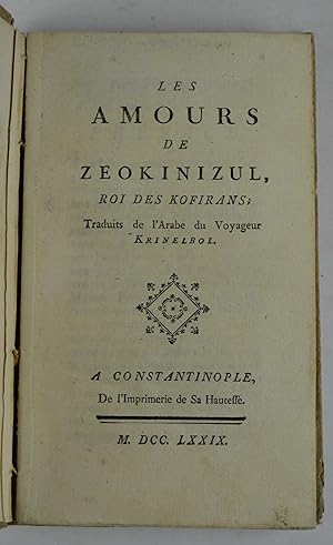 Les amours de Zeokinizul, roi des Kofirans; traduits de l'Arabe du Voyageur Krinelbol.