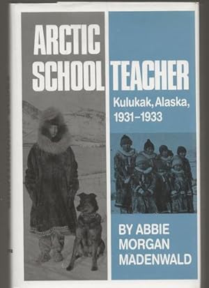 Arctic School Teacher - Kulukak, Alaska 1931-1933